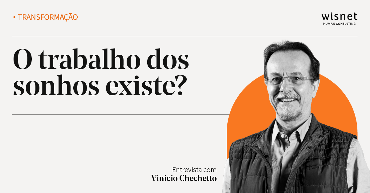 O trabalho dos sonhos existe? Entrevista com Vinicio Chechetto.